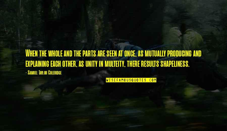 Everdene San Francisco Quotes By Samuel Taylor Coleridge: When the whole and the parts are seen Everdene San Francisco Quotes By Samuel Taylor Coleridge: When the whole and the parts are seen