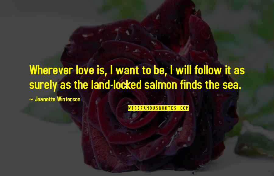 Everence Quotes By Jeanette Winterson: Wherever love is, I want to be, I Everence Quotes By Jeanette Winterson: Wherever love is, I want to be, I