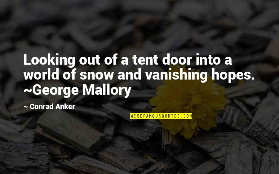 Everest Climbing Quotes By Conrad Anker: Looking out of a tent door into a