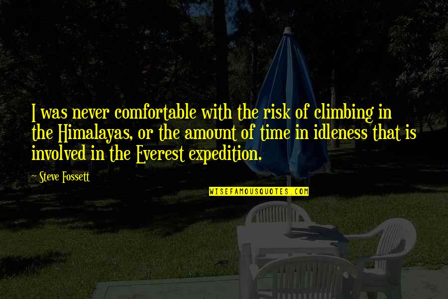 Everest Expedition Quotes By Steve Fossett: I was never comfortable with the risk of