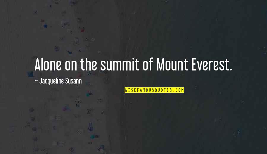 Everest Summit Quotes By Jacqueline Susann: Alone on the summit of Mount Everest.
