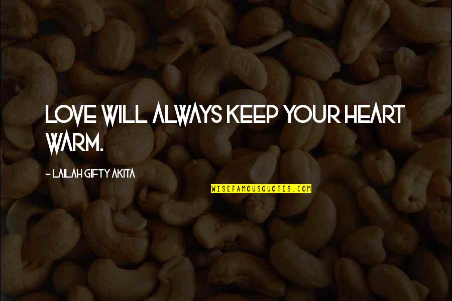 Everest Summit Quotes By Lailah Gifty Akita: Love will always keep your heart warm. Everest Summit Quotes By Lailah Gifty Akita: Love will always keep your heart warm.