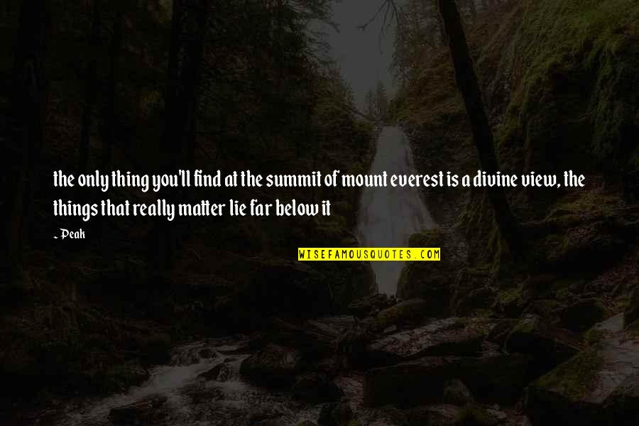 Everest Summit Quotes By Peak: the only thing you'll find at the summit Everest Summit Quotes By Peak: the only thing you'll find at the summit