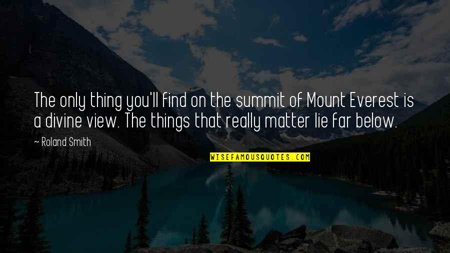 Everest Summit Quotes By Roland Smith: The only thing you'll find on the summit
