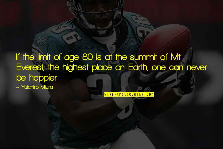 Everest Summit Quotes By Yuichiro Miura: If the limit of age 80 is at Everest Summit Quotes By Yuichiro Miura: If the limit of age 80 is at