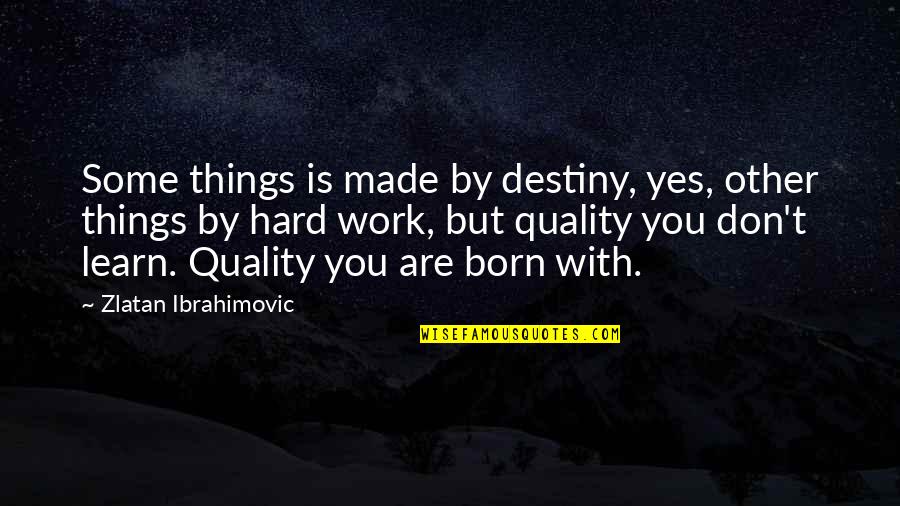 Everest Summit Quotes By Zlatan Ibrahimovic: Some things is made by destiny, yes, other Everest Summit Quotes By Zlatan Ibrahimovic: Some things is made by destiny, yes, other