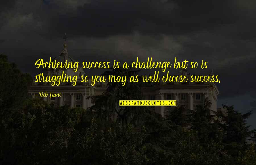 Everests Range Quotes By Rob Liano: Achieving success is a challenge but so is Everests Range Quotes By Rob Liano: Achieving success is a challenge but so is