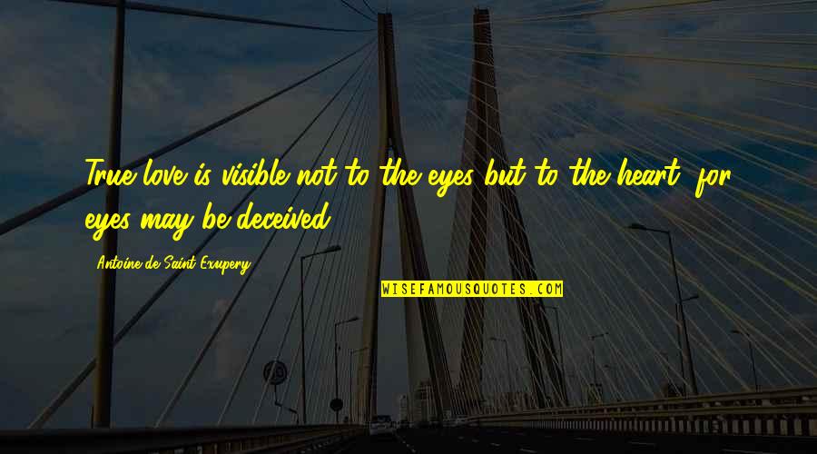 Everett Wa Quotes By Antoine De Saint-Exupery: True love is visible not to the eyes Everett Wa Quotes By Antoine De Saint-Exupery: True love is visible not to the eyes