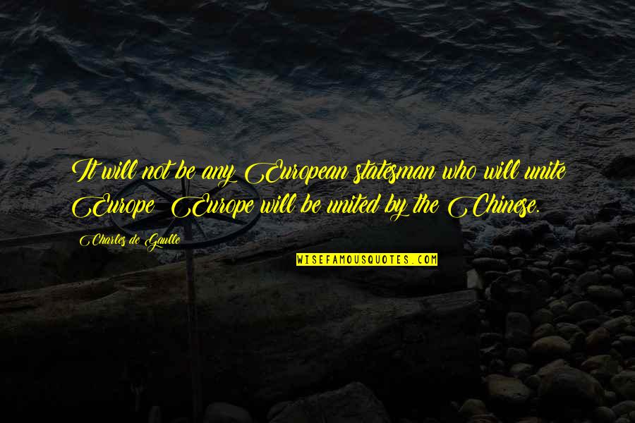 Everett Wa Quotes By Charles De Gaulle: It will not be any European statesman who Everett Wa Quotes By Charles De Gaulle: It will not be any European statesman who
