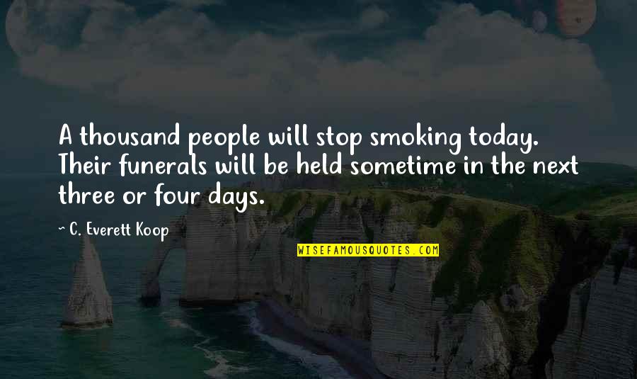 Everett's Quotes By C. Everett Koop: A thousand people will stop smoking today. Their