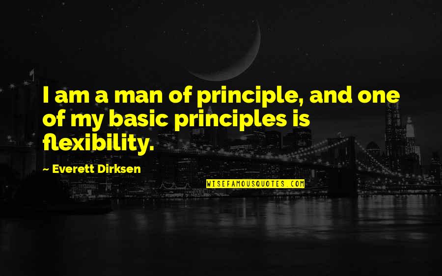 Everett's Quotes By Everett Dirksen: I am a man of principle, and one