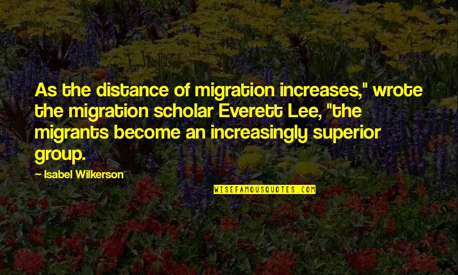 Everett's Quotes By Isabel Wilkerson: As the distance of migration increases," wrote the