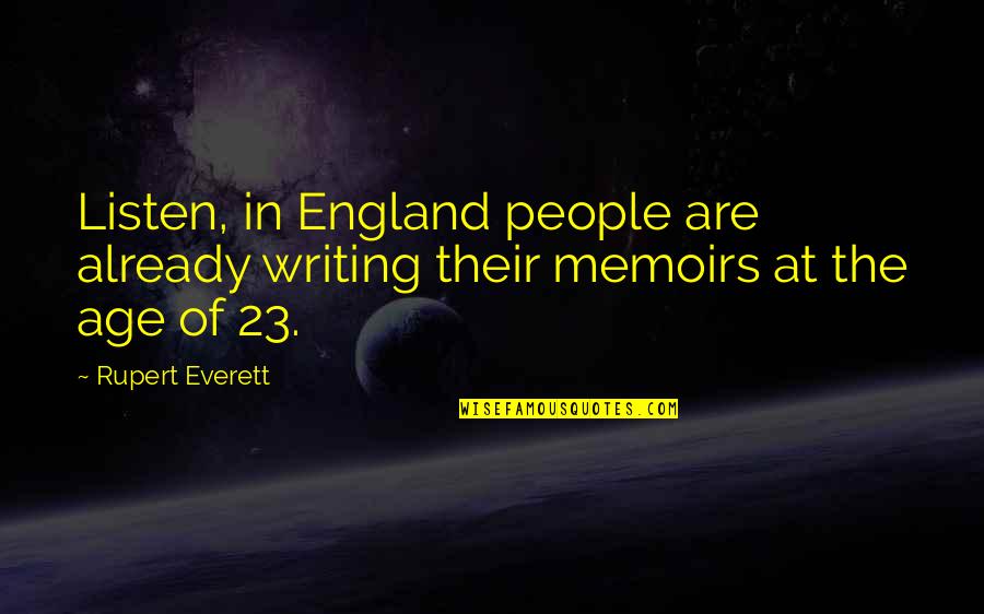 Everett's Quotes By Rupert Everett: Listen, in England people are already writing their