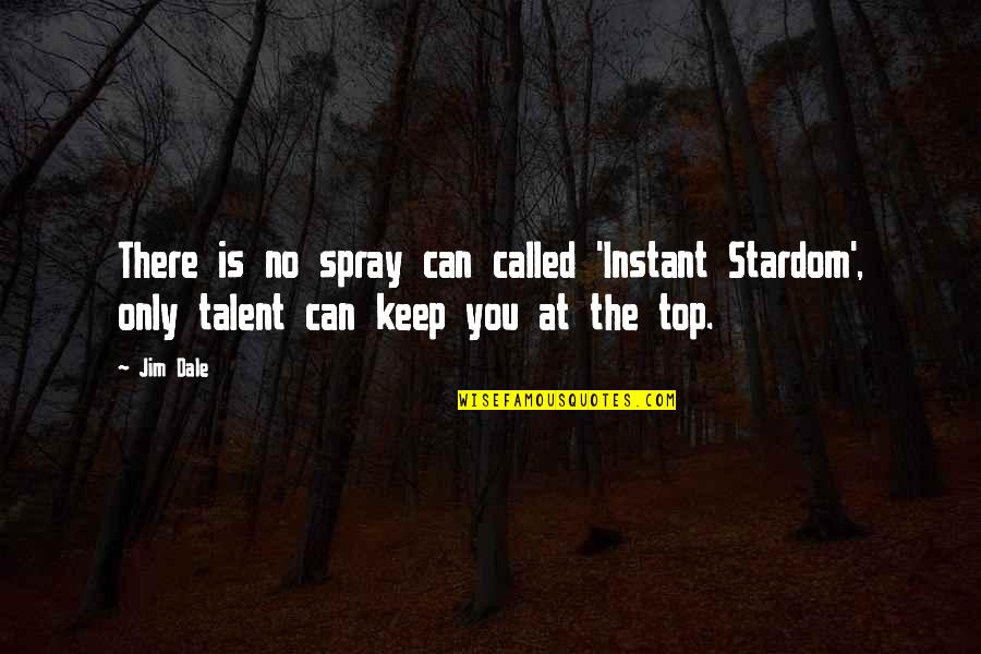 Everfresh Juice Quotes By Jim Dale: There is no spray can called 'Instant Stardom',