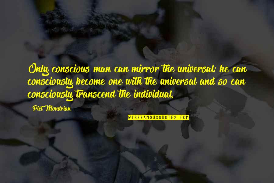 Evergold Quotes By Piet Mondrian: Only conscious man can mirror the universal: he