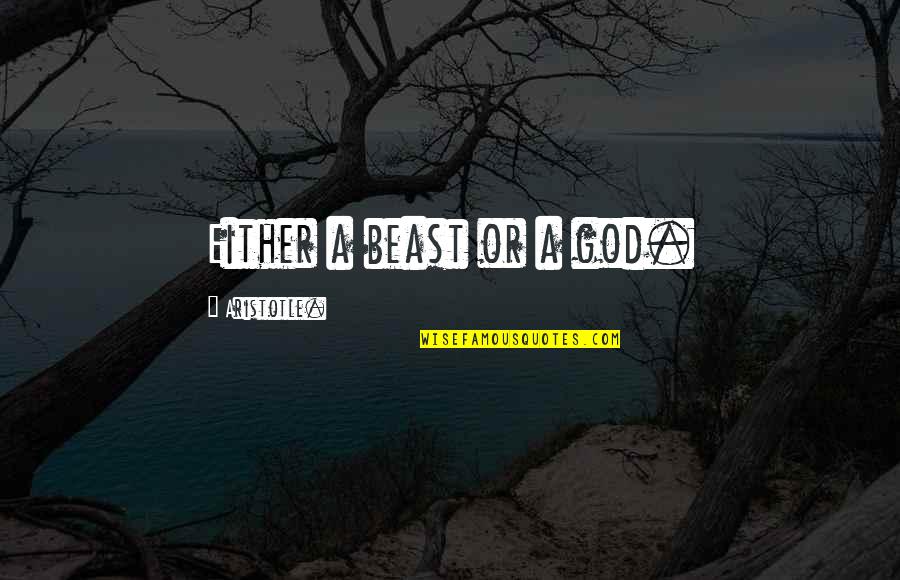 Evergrande Quote Quotes By Aristotle.: Either a beast or a god. Evergrande Quote Quotes By Aristotle.: Either a beast or a god.