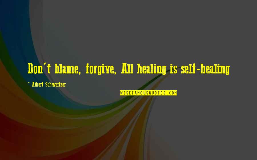 Evergreen Life Quotes By Albert Schweitzer: Don't blame, forgive, All healing is self-healing