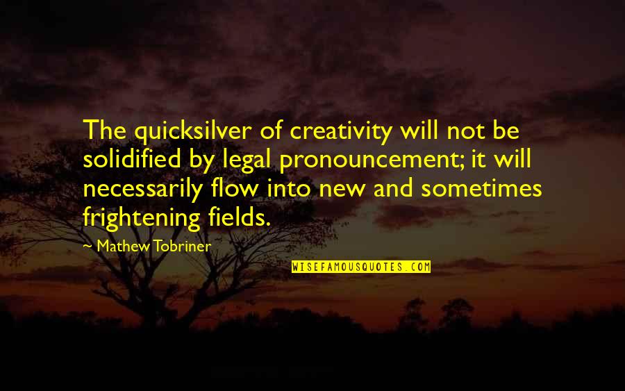 Evergreen Life Quotes By Mathew Tobriner: The quicksilver of creativity will not be solidified