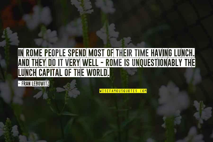 Evergreen Love Quotes By Fran Lebowitz: In Rome people spend most of their time
