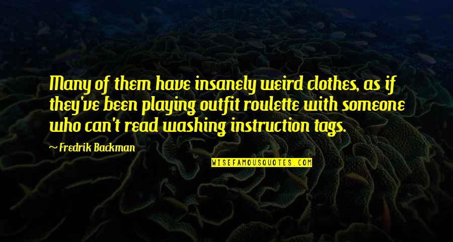 Evergreen Song Quotes By Fredrik Backman: Many of them have insanely weird clothes, as Evergreen Song Quotes By Fredrik Backman: Many of them have insanely weird clothes, as