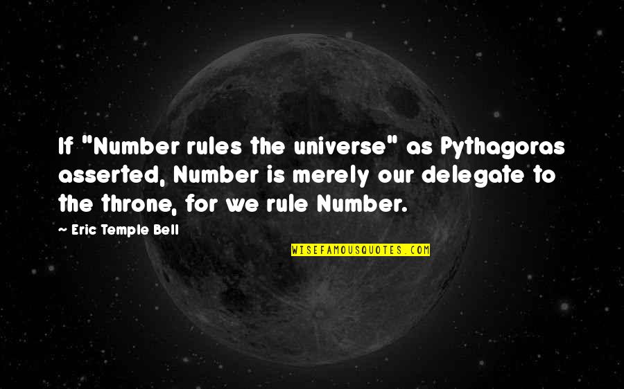 Everhard Industries Quotes By Eric Temple Bell: If "Number rules the universe" as Pythagoras asserted,