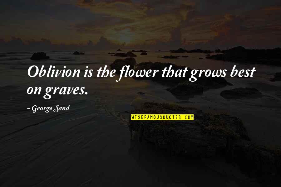 Everhardt Quotes By George Sand: Oblivion is the flower that grows best on
