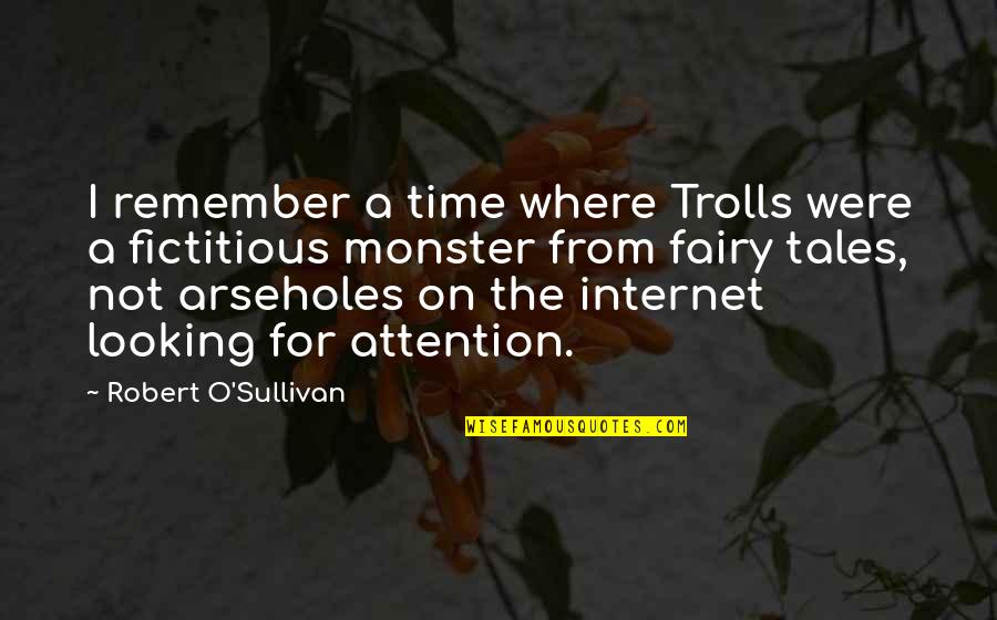 Everhart Veterinary Quotes By Robert O'Sullivan: I remember a time where Trolls were a