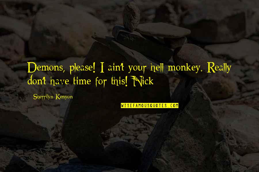 Everick Brown Quotes By Sherrilyn Kenyon: Demons, please! I ain't your hell-monkey. Really don't