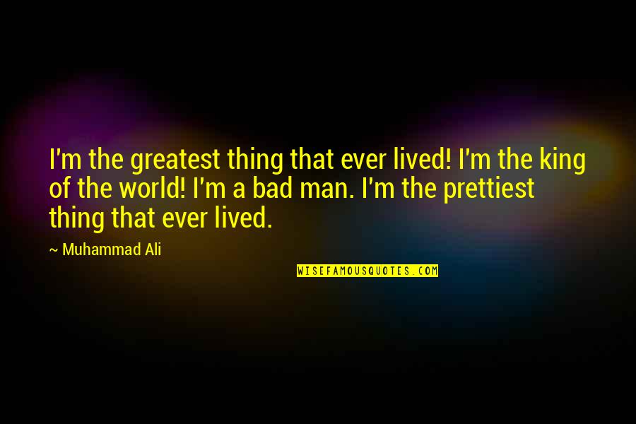 Everingham Design Quotes By Muhammad Ali: I'm the greatest thing that ever lived! I'm