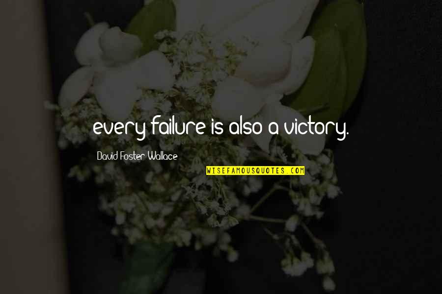 Everithing Quotes By David Foster Wallace: every failure is also a victory.