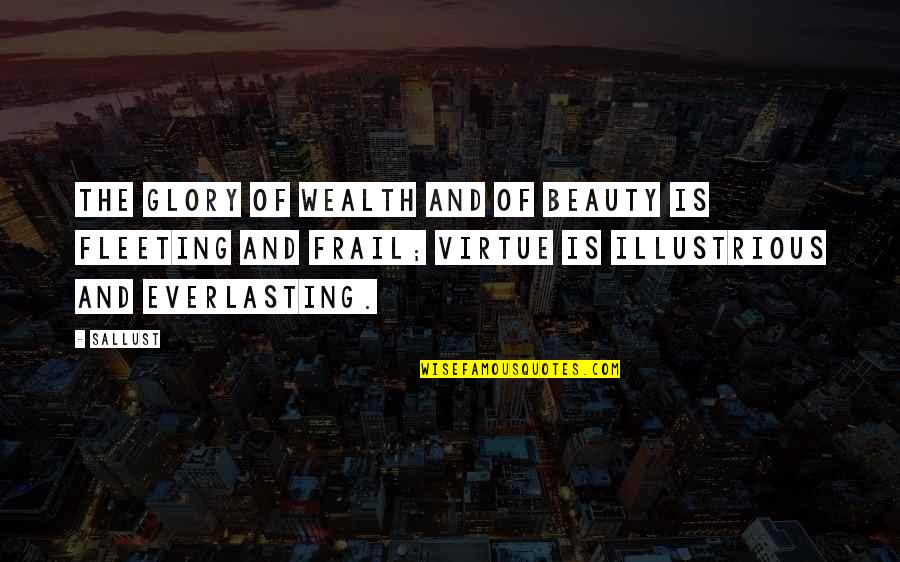 Everlasting Beauty Quotes By Sallust: The glory of wealth and of beauty is