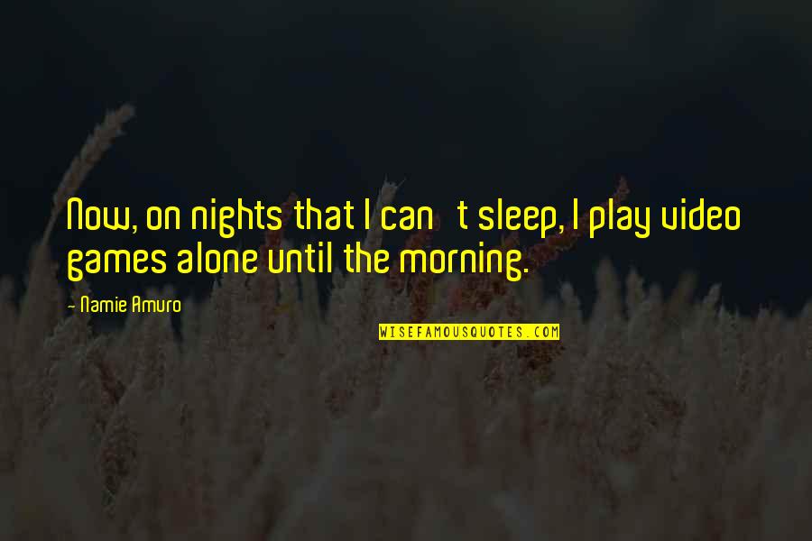Everlasting Gobstopper Quotes By Namie Amuro: Now, on nights that I can't sleep, I