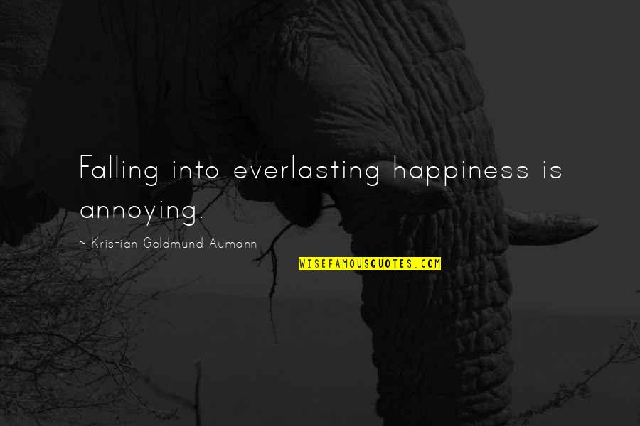 Everlasting Quote Quotes By Kristian Goldmund Aumann: Falling into everlasting happiness is annoying.