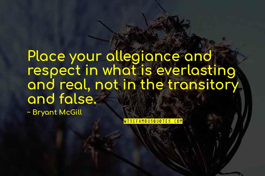 Everlasting Quotes By Bryant McGill: Place your allegiance and respect in what is