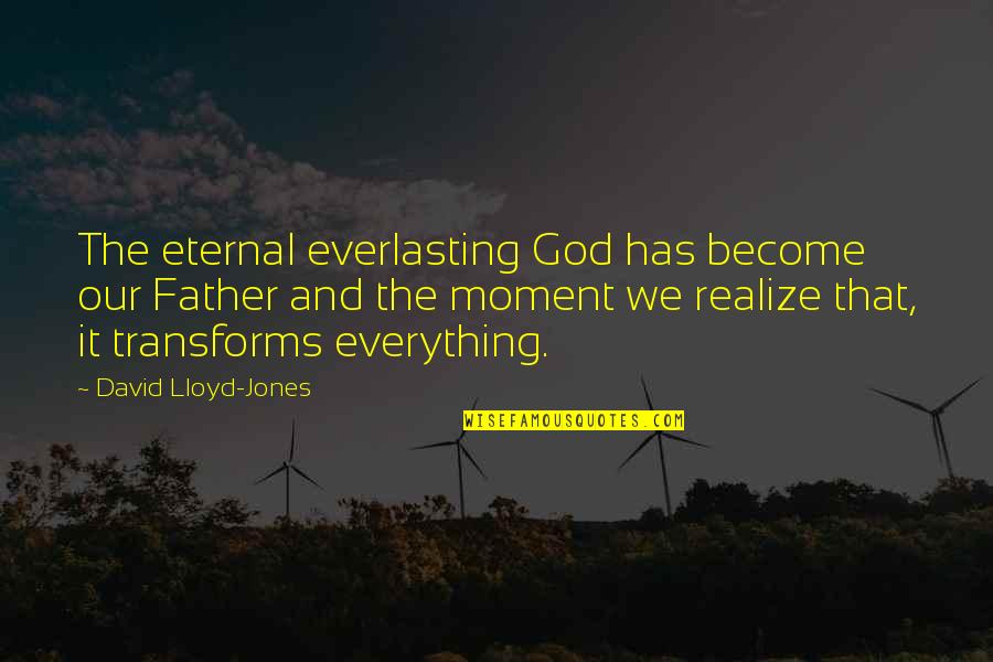 Everlasting Quotes By David Lloyd-Jones: The eternal everlasting God has become our Father