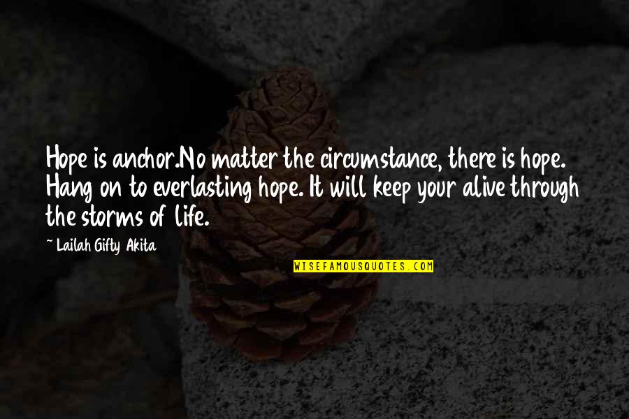 Everlasting Quotes By Lailah Gifty Akita: Hope is anchor.No matter the circumstance, there is