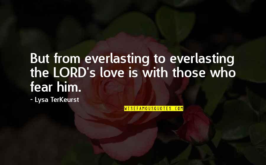 Everlasting Quotes By Lysa TerKeurst: But from everlasting to everlasting the LORD's love