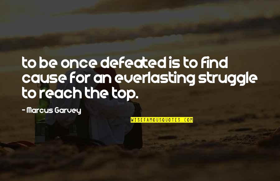 Everlasting Quotes By Marcus Garvey: to be once defeated is to find cause