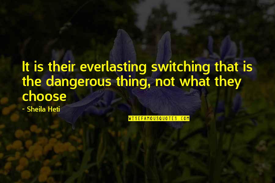 Everlasting Quotes By Sheila Heti: It is their everlasting switching that is the