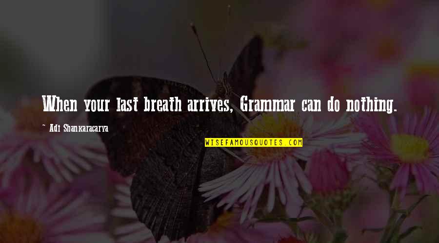 Everlastingly Yours Lyrics Quotes By Adi Shankaracarya: When your last breath arrives, Grammar can do
