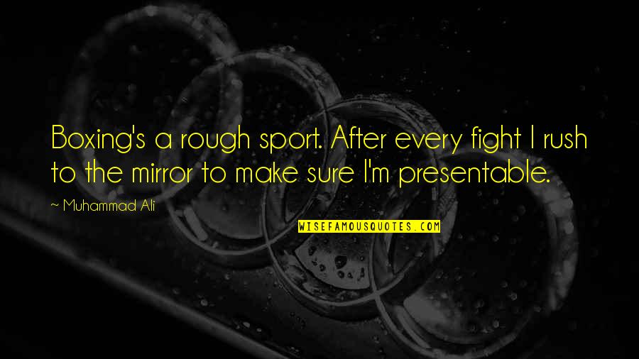 Everlastingly Yours Lyrics Quotes By Muhammad Ali: Boxing's a rough sport. After every fight I