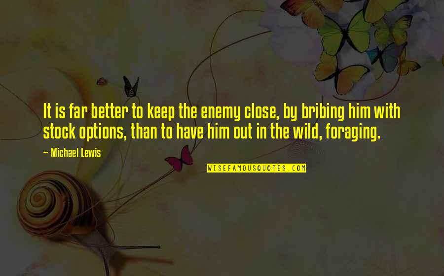 Everlee Whitman Quotes By Michael Lewis: It is far better to keep the enemy Everlee Whitman Quotes By Michael Lewis: It is far better to keep the enemy
