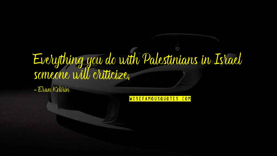 Everleigh Rae Quotes By Eran Kolirin: Everything you do with Palestinians in Israel someone