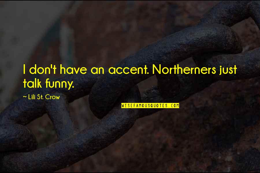 Everley Tic Toks Quotes By Lili St. Crow: I don't have an accent. Northerners just talk