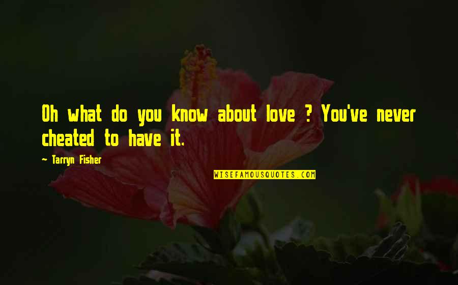 Everley Tic Toks Quotes By Tarryn Fisher: Oh what do you know about love ?