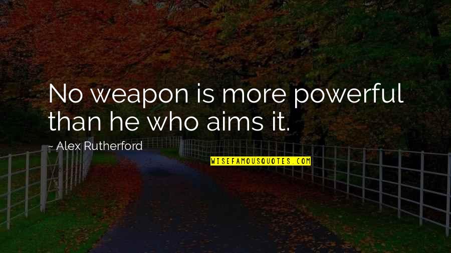 Everlines Quotes By Alex Rutherford: No weapon is more powerful than he who