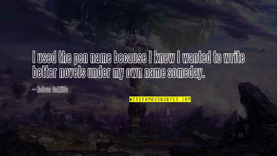 Everlong Quotes By Nelson DeMille: I used the pen name because I knew