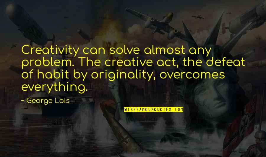Everlong Tabs Quotes By George Lois: Creativity can solve almost any problem. The creative