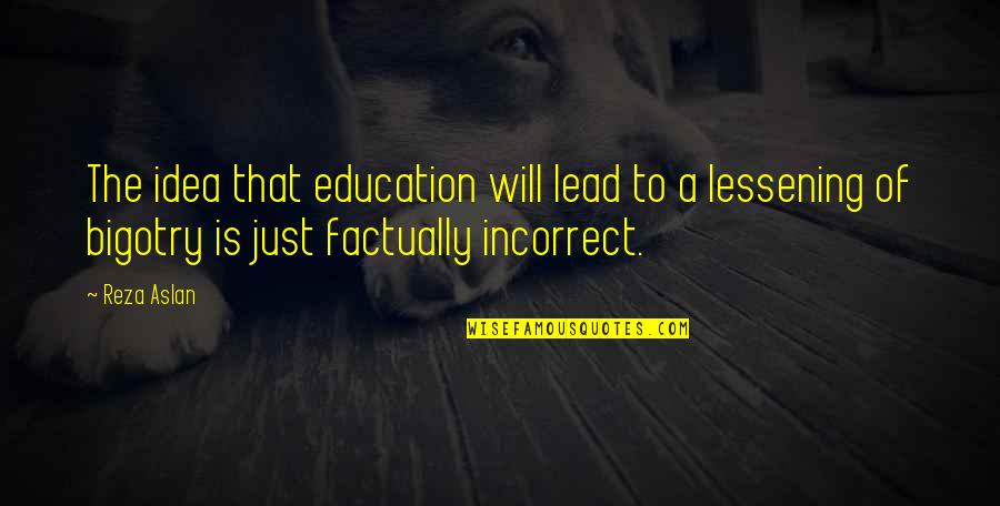 Everlong Tabs Quotes By Reza Aslan: The idea that education will lead to a