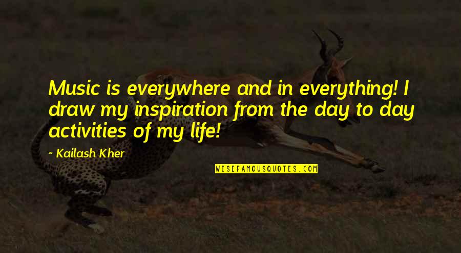 Everlost Neal Shusterman Quotes By Kailash Kher: Music is everywhere and in everything! I draw